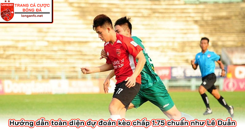 Hướng dẫn toàn diện dự đoán kèo chấp 1.75 chuẩn như Lê Duẫn Hướng dẫn toàn diện dự đoán kèo chấp 1.75 chuẩn như Lê Duẫn
