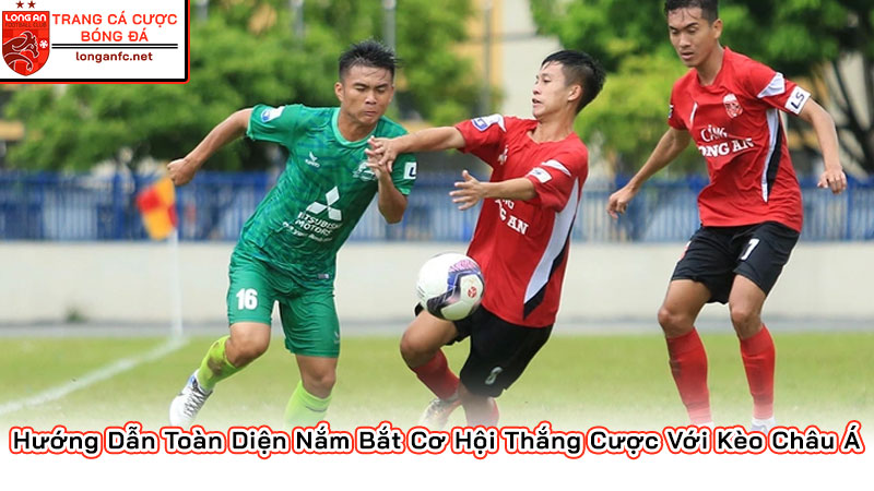 Hướng Dẫn Toàn Diện Nắm Bắt Cơ Hội Thắng Cược Với Kèo Châu Á