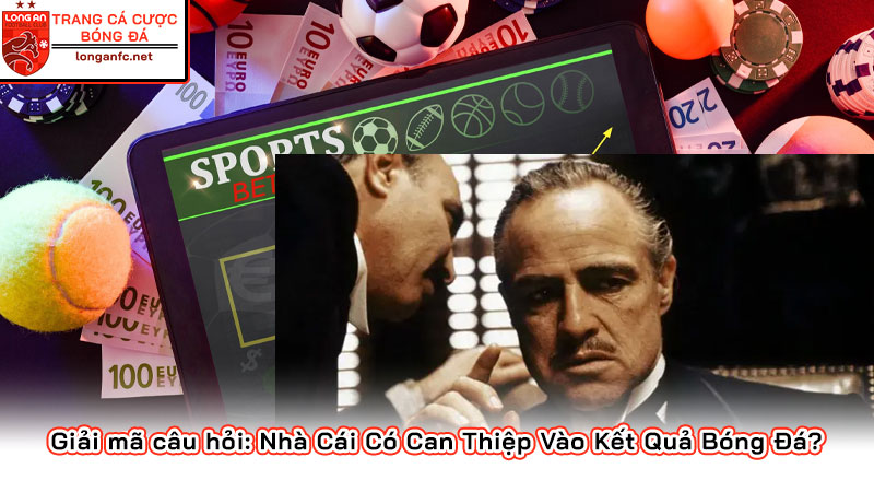 Giải mã câu hỏi: Nhà Cái Có Can Thiệp Vào Kết Quả Bóng Đá? Giải mã câu hỏi: Nhà Cái Có Can Thiệp Vào Kết Quả Bóng Đá?