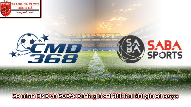 So sánh CMD và SABA: Đánh giá chi tiết hai đại gia cá cược So sánh CMD và SABA: Đánh giá chi tiết hai đại gia cá cược