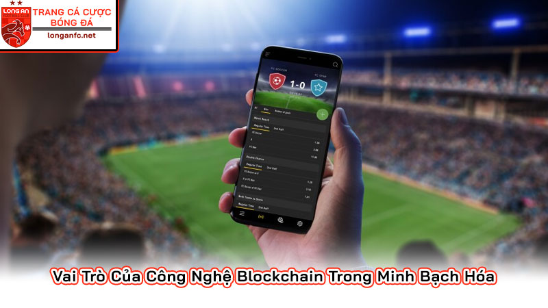 Giải mã câu hỏi: Nhà Cái Có Can Thiệp Vào Kết Quả Bóng Đá? Vai Trò Của Công Nghệ Blockchain Trong Minh Bạch Hóa